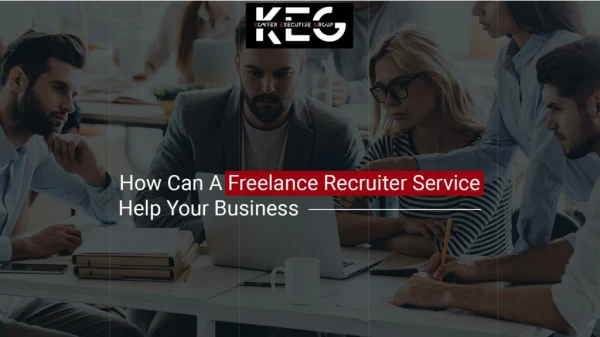 How Can A Freelance Recruiter Service Help Your Business