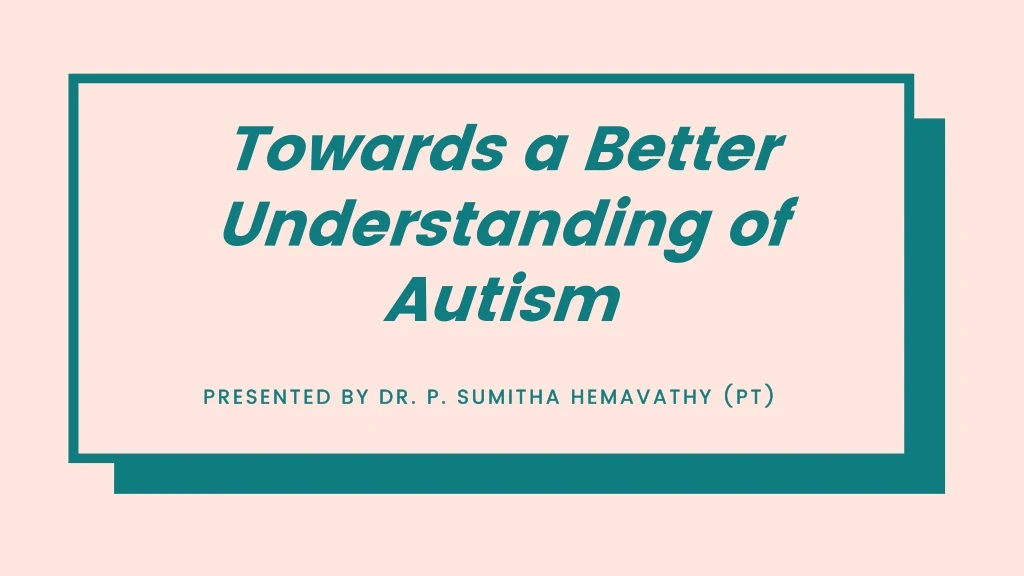 towards a better understanding of autism