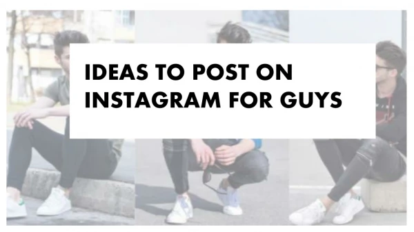 Ideas to post on Instagram for guys