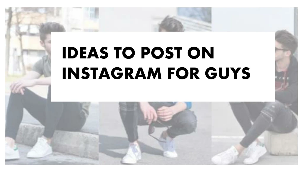 ideas to post on instagram for guys