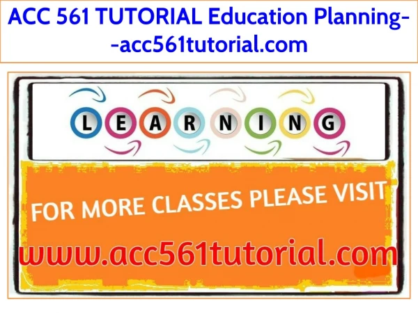ACC 561 TUTORIAL Education Planning--acc561tutorial.com