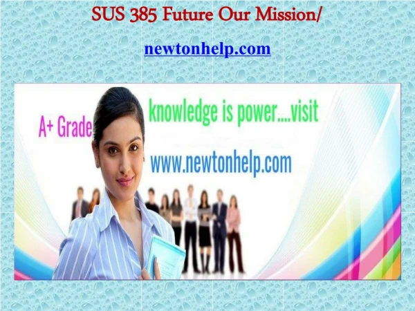 SUS 385 Future Our Mission/newtonhelp.com