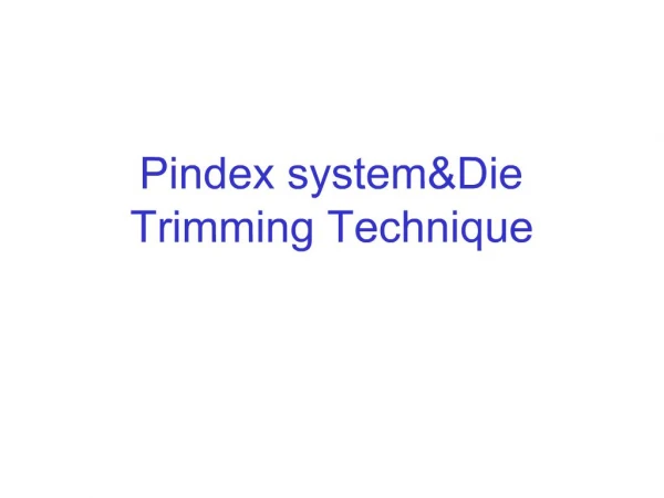 Pindex systemDie Trimming Technique