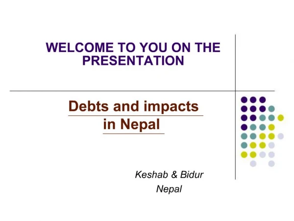 WELCOME TO YOU ON THE PRESENTATION Debts and impacts in Nepal