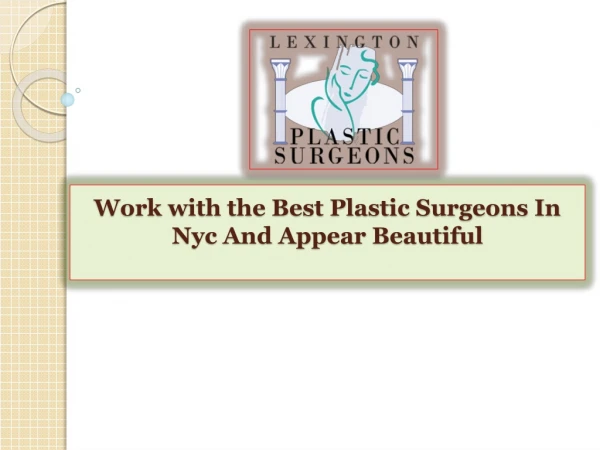 Work with the Best Plastic Surgeons In Nyc And Appear Beautiful