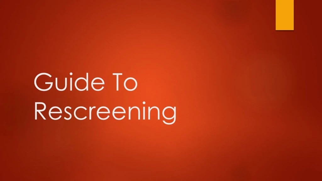guide to rescreening