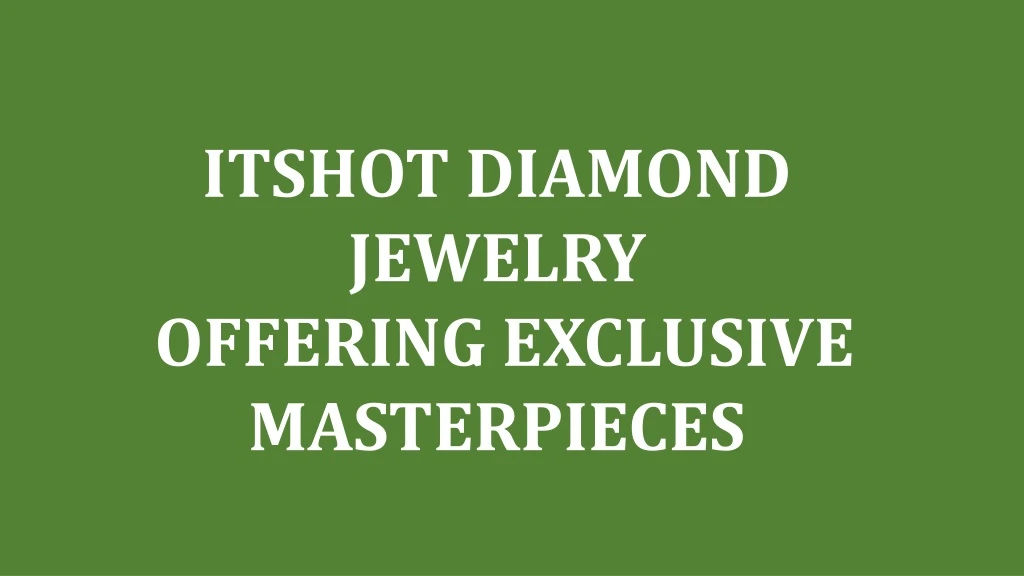 itshot diamond jewelry offering exclusive