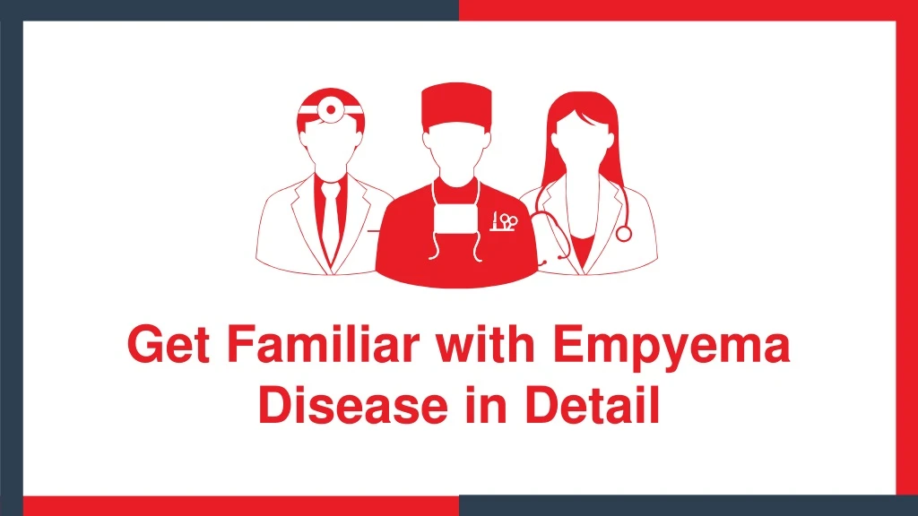get familiar with empyema disease in detail