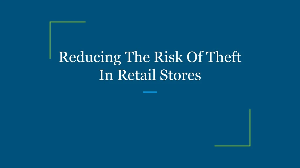 reducing the risk of theft in retail stores