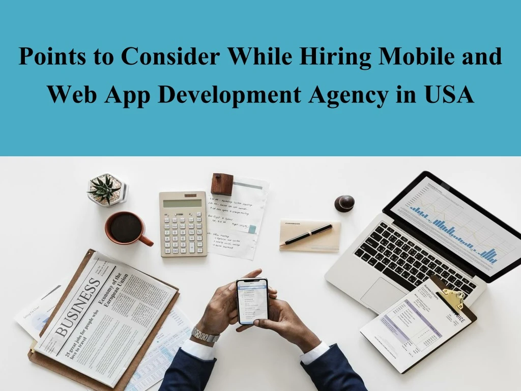 points to consider while hiring mobile and web app development agency in usa