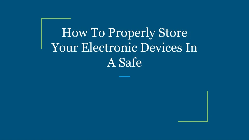 how to properly store your electronic devices in a safe