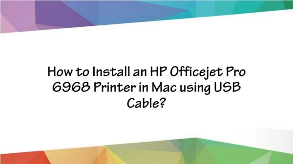 How to Install an HP Officejet Pro 6968 Printer in Mac using a USB Cable?