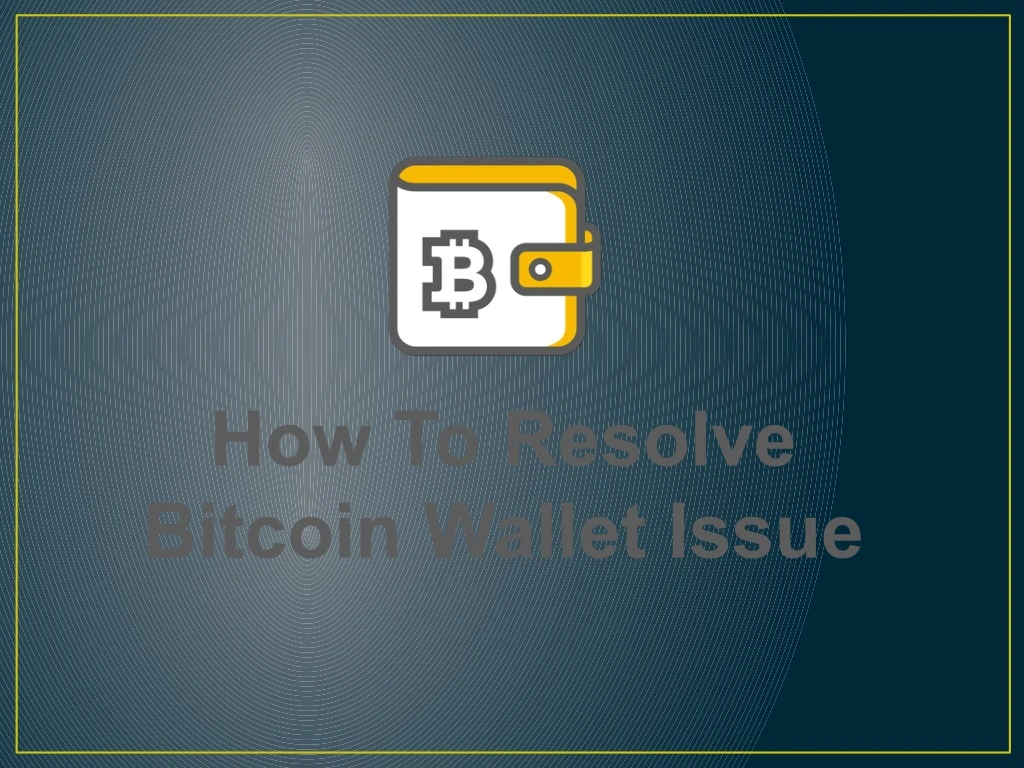 how to resolve bitcoin wallet issue