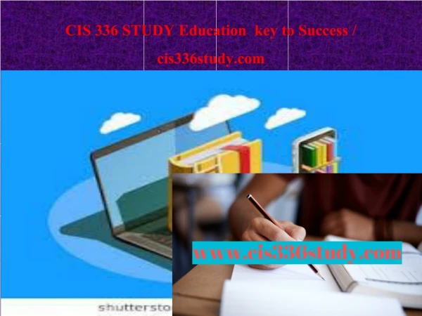 CIS 336 STUDY Education key to Success / cis336study.com