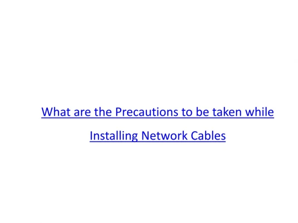 What are the Precautions to be taken while Installing Network Cables?