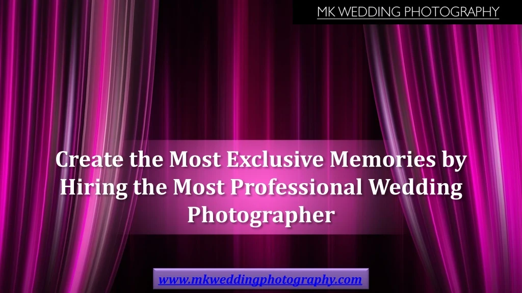 create the most exclusive memories by hiring the most professional wedding photographer