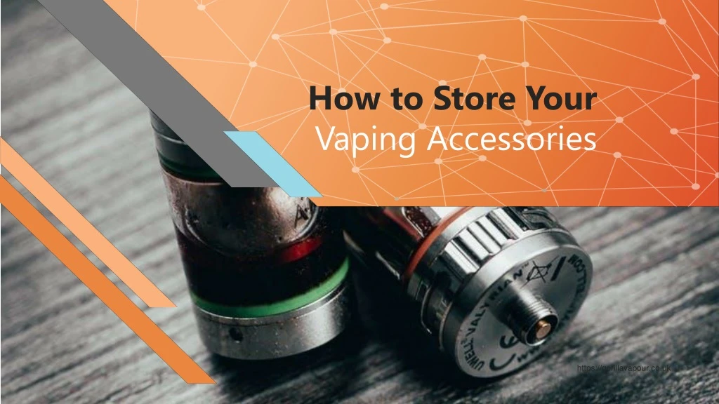 how to store your vaping accessories