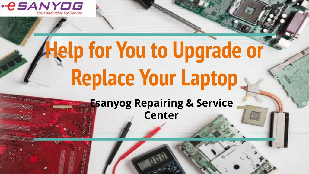 help for you to upgrade or replace your laptop