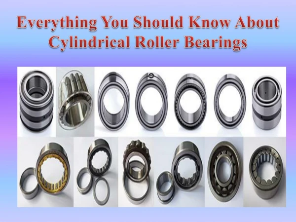 Everything You Should Know About Cylindrical Roller Bearings