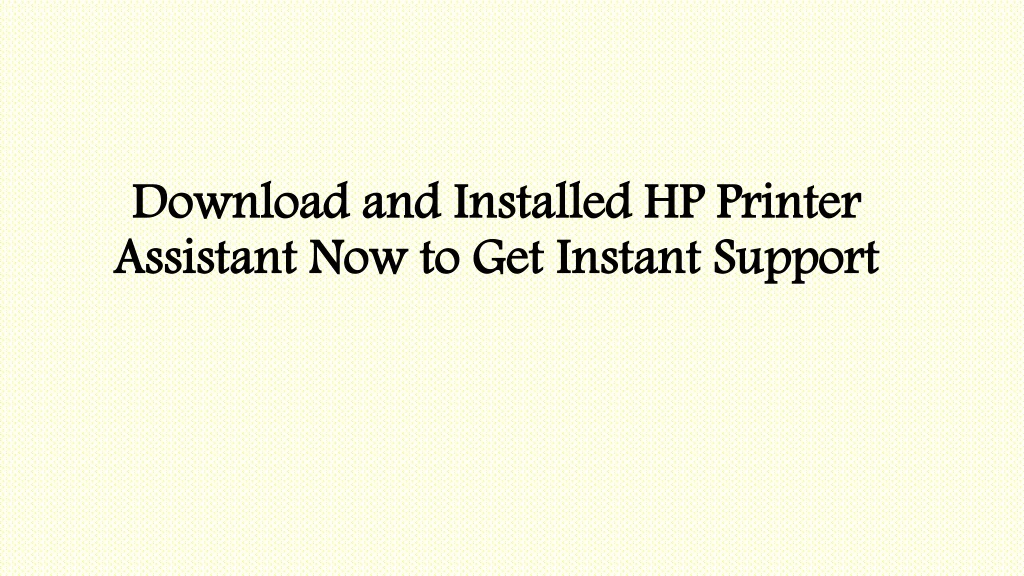 download and installed hp printer assistant now to get instant support