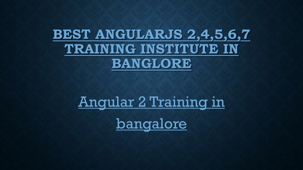 best angularjs 2 4 5 6 7 training institute in banglore