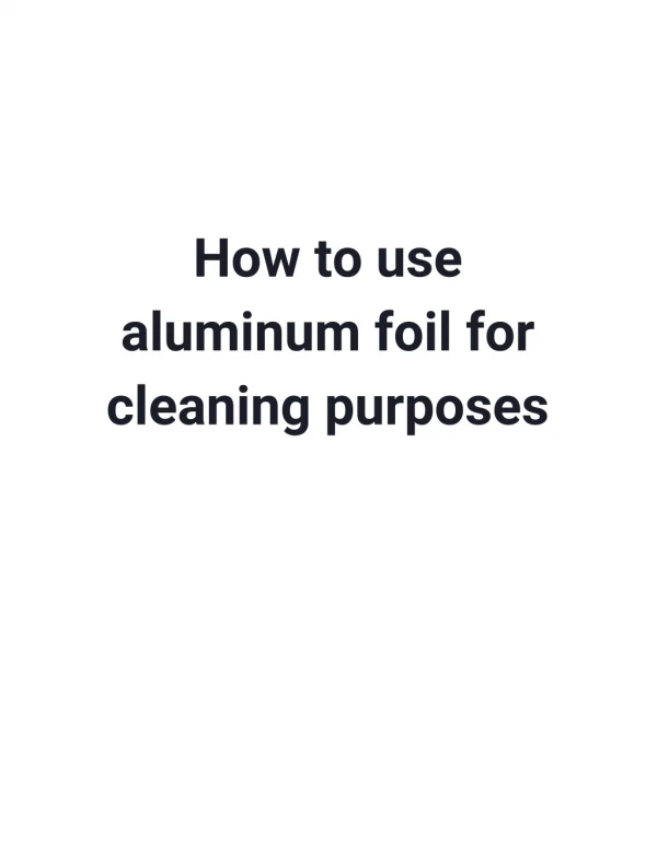 How to use aluminum foil for cleaning purposes