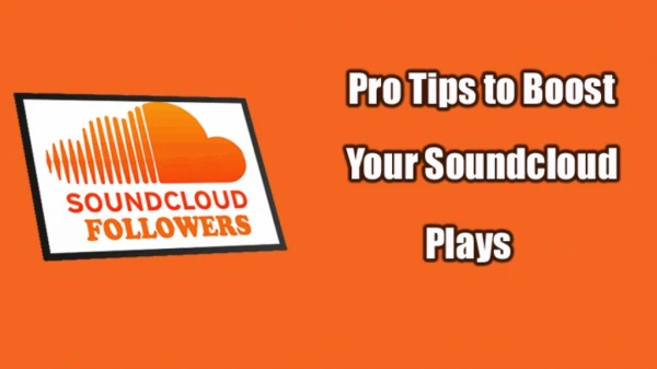 Pro Tips to Boost Your Soundcloud Plays