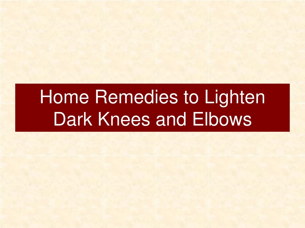 home remedies to lighten dark knees and elbows