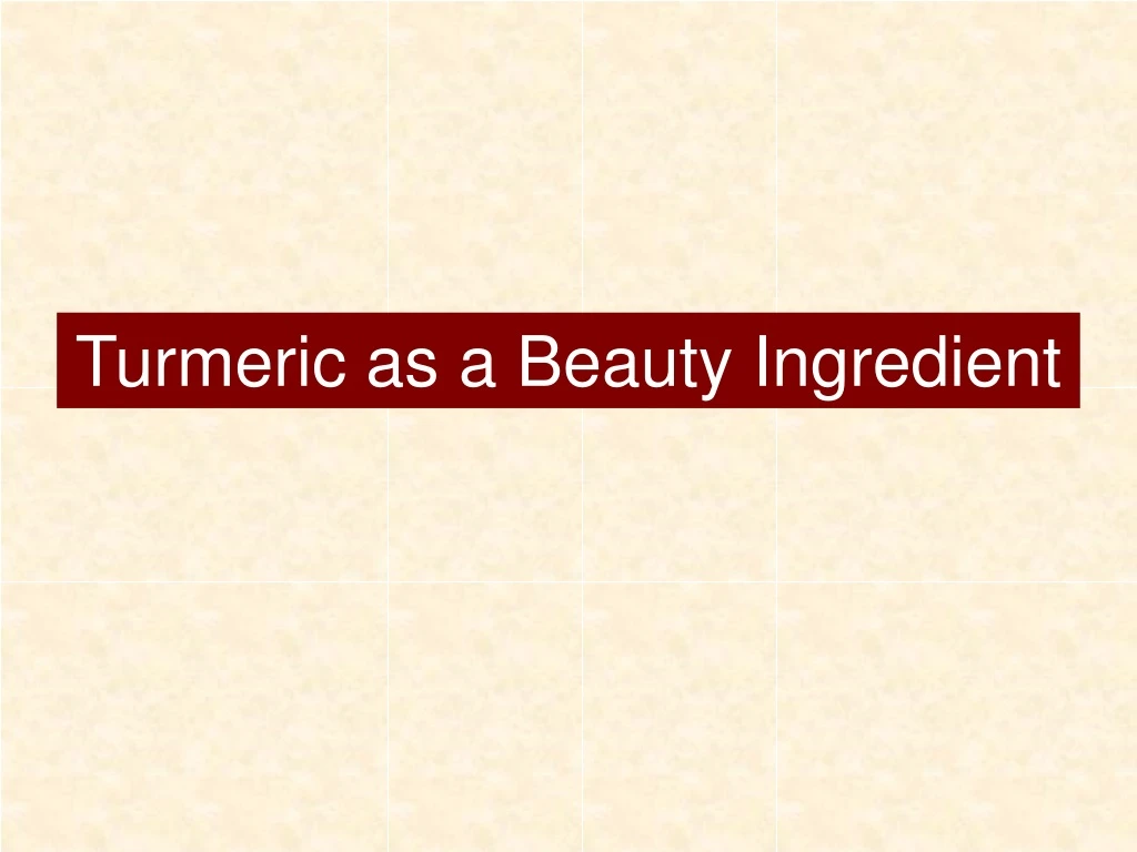 turmeric as a beauty ingredient