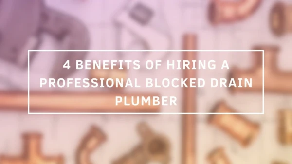 4 Benefits of hiring a professional Blocked drain plumber