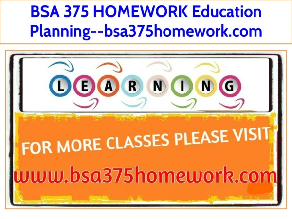 BSA 375 HOMEWORK Education Planning--bsa375homework.com
