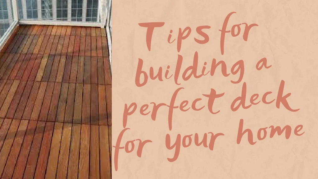 tips for building a perfect deck for your home