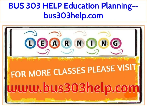BUS 303 HELP Education Planning--bus303help.com