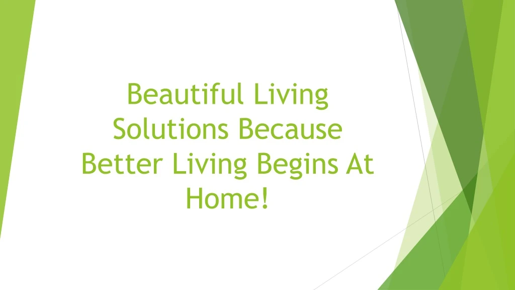 beautiful living solutions because better living begins at home