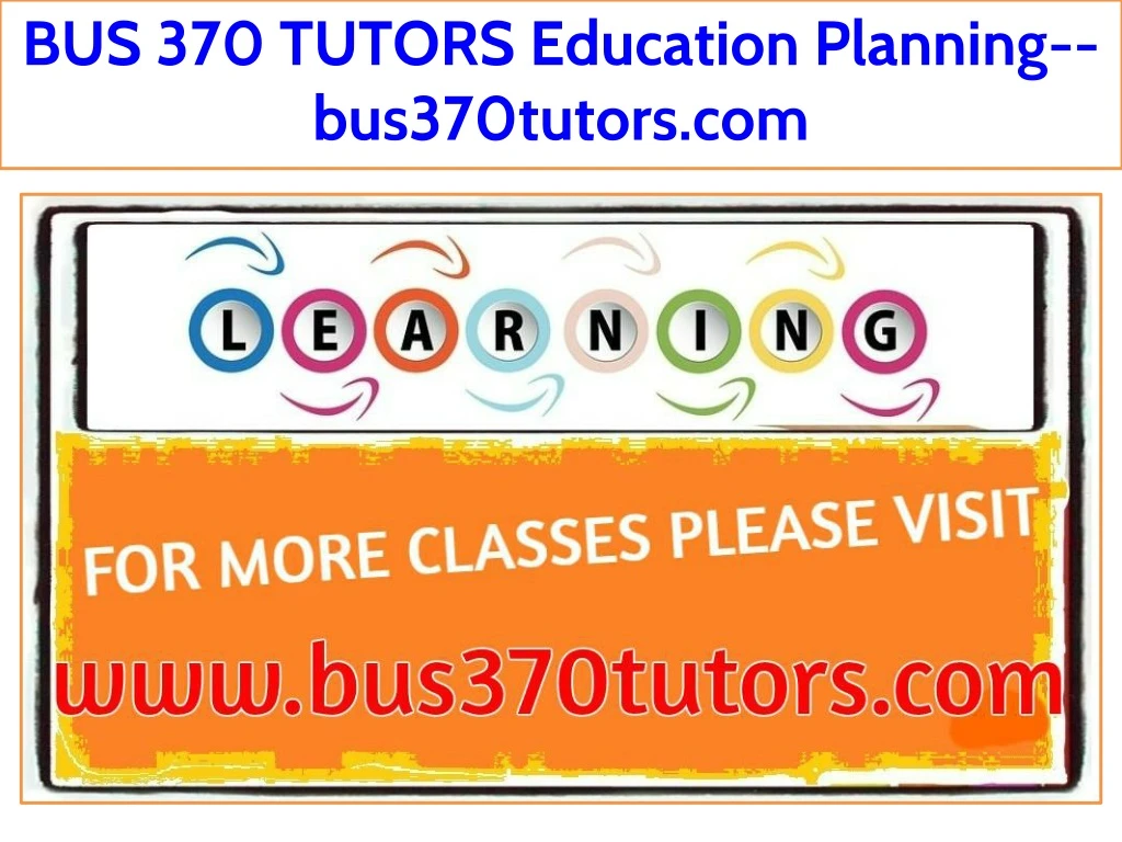 bus 370 tutors education planning bus370tutors com