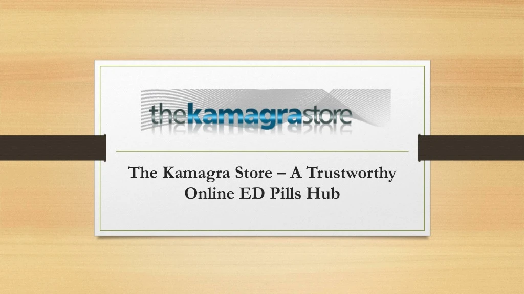 the kamagra store a trustworthy online ed pills