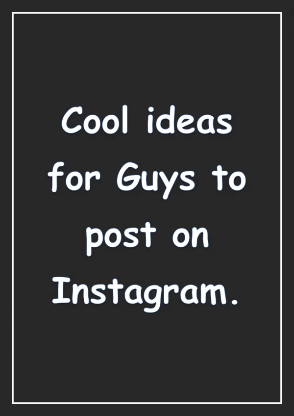 Cool ideas for guys to post on Instagram