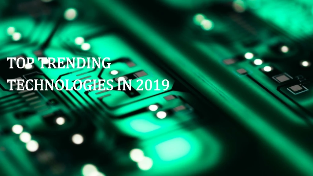 top trending technologies in 2019