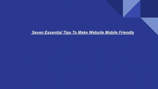 Seven Essential Tips To Make Website Mobile Friendly