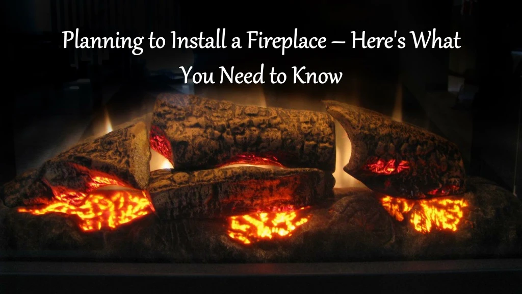 planning to install a fireplace here s what you need to know