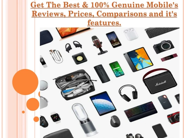 Get The Best & 100% Genuine Mobile's Reviews, Prices, Comparisons and it's features.