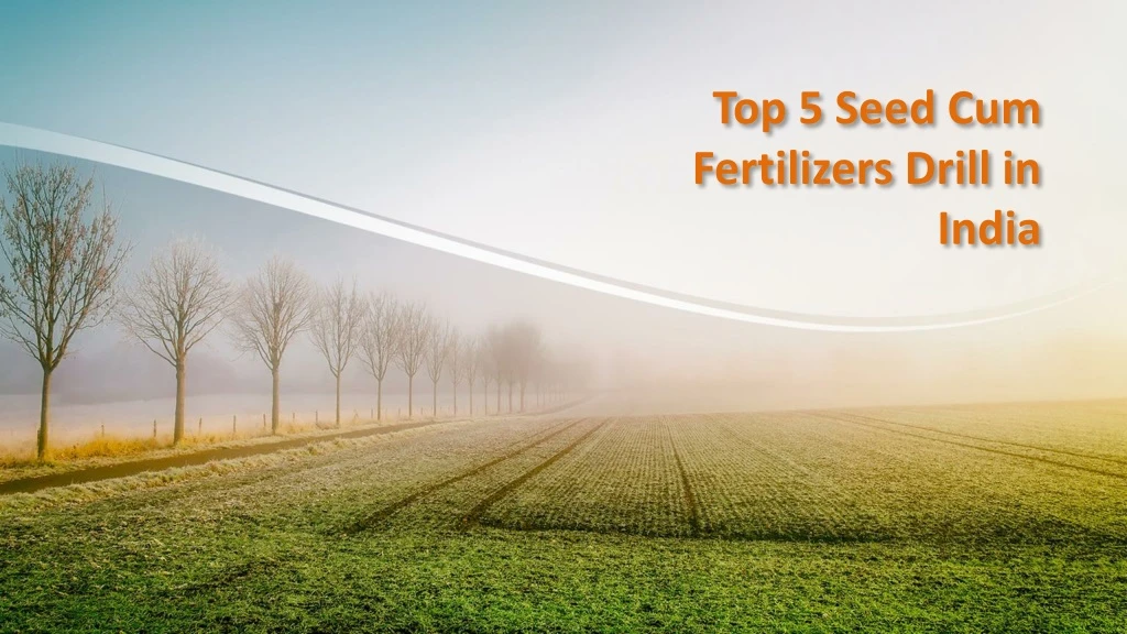 top 5 seed cum fertilizers drill in india