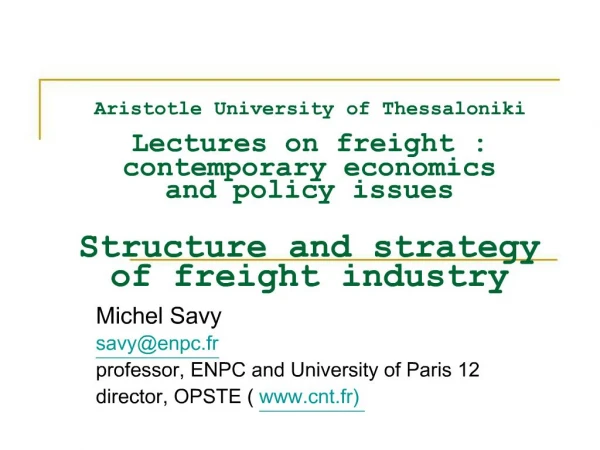 Aristotle University of Thessaloniki Lectures on freight : contemporary economics and policy issues Structure and stra