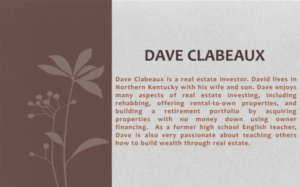 David Clabeaux ! Dave Clabeaux enjoys many aspects of real estate investing, including rehabbing and much more