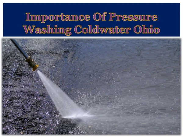 Importance Of Pressure Washing Coldwater Ohio