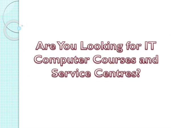 Are You Looking for IT Computer Courses and Service Centres?