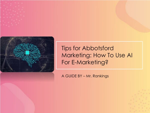 Tips for Abbotsford Marketing: How To Use AI For E-Marketing?
