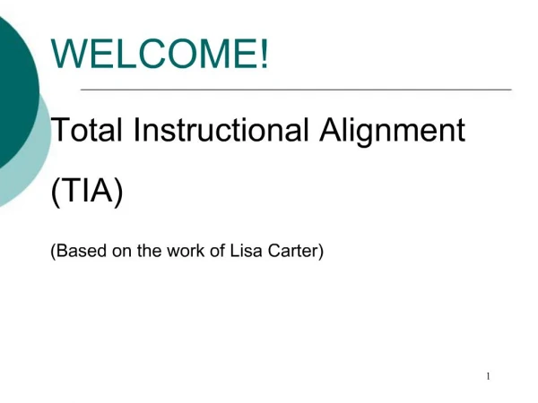 WELCOME Total Instructional Alignment TIA Based on the work of Lisa Carter