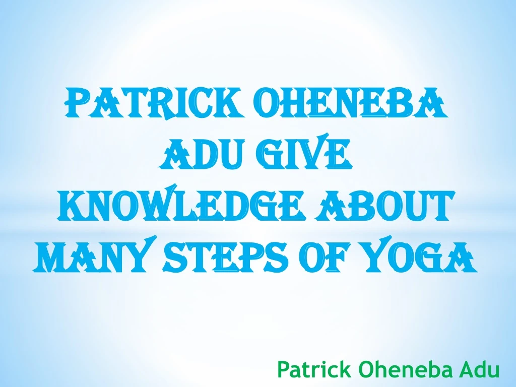 patrick oheneba adu give knowledge about many