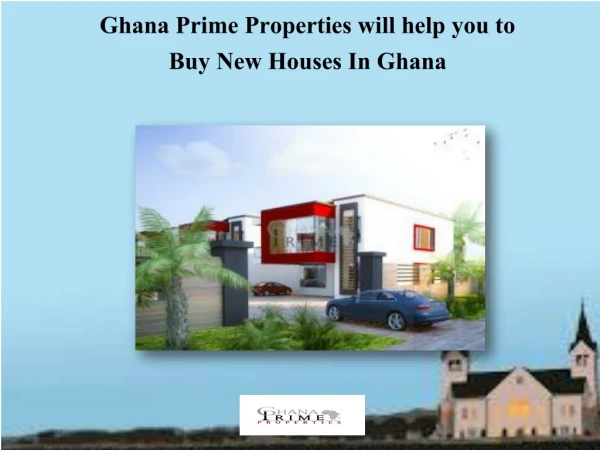 Ghana Prime Properties is Best at Arranging Proprieties and House for Sale in Ghana